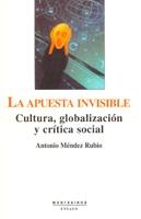 La apuesta invisible. Globalizacin, cultura y crtica social