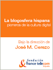 La blogosfera hispana. Pioneros de la cultura digital