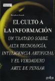 El culto a la información. Un tratado sobre alta tecnología, inteligencia artificial y el verdadero arte de pensar. 