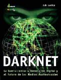 Darknet. La guerra de las multinacionales contra la generación digital y el futuro de los medios audiovisuales.