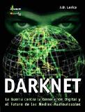 Darknet. La guerra de las multinacionales contra la generacin digital y el futuro de los medios audiovisuales.