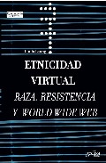 Etnicidad virtual. Raza, resistencia y World Wide Web