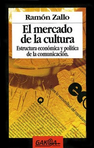 El mercdo de la cultura. Estructura econmica y poltica de la comunicacin