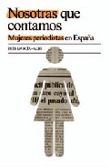 Nosotras que contamos. Mujeres periodistas en Espaa