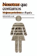 Nosotras que contamos. Mujeres periodistas en España