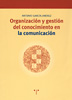 Organizacin y gestin del conocimiento en la comunicacin